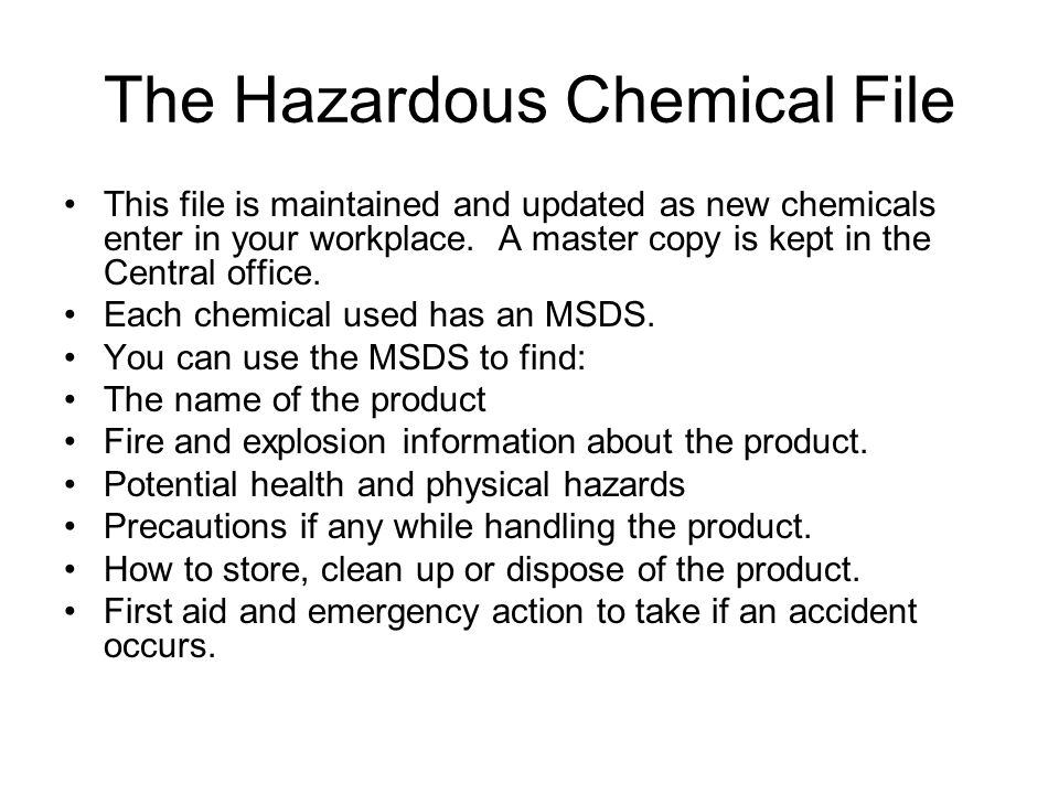 The Hazardous Chemical File This file is maintained and updated as new chemicals enter in your workplace.