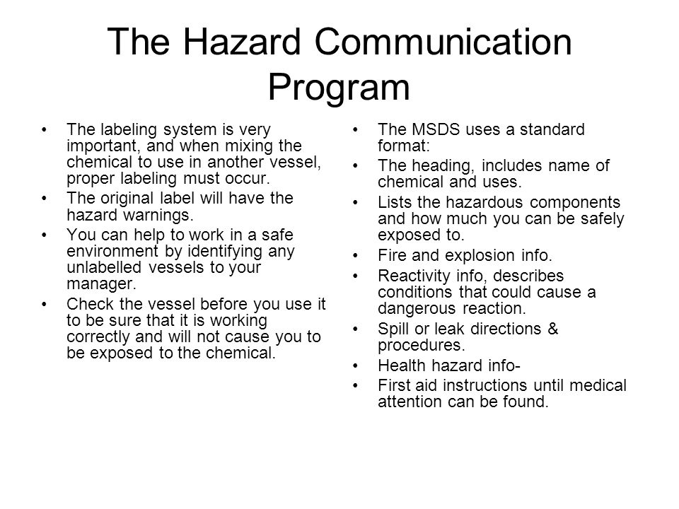 The Hazard Communication Program The labeling system is very important, and when mixing the chemical to use in another vessel, proper labeling must occur.