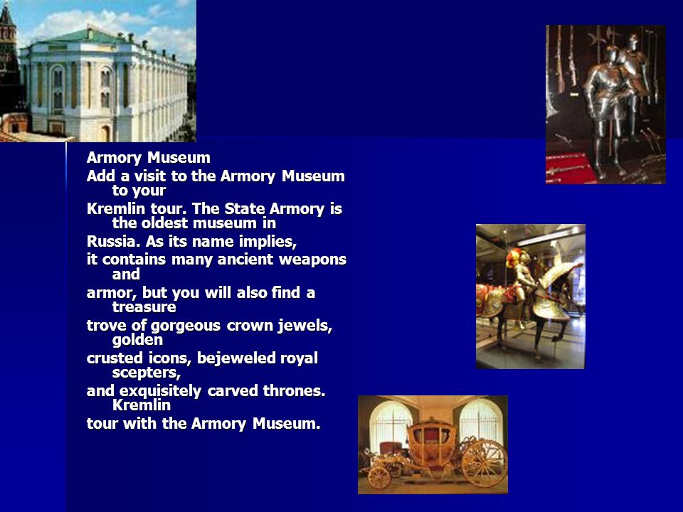 Armory Museum Add a visit to the Armory Museum to your Kremlin tour.
