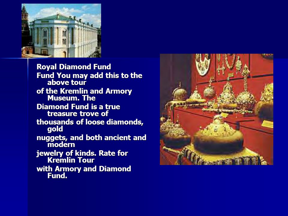 Royal Diamond Fund Fund You may add this to the above tour of the Kremlin and Armory Museum.