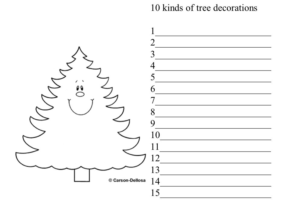 10 kinds of tree decorations 1________________________ 2________________________ 3________________________ 4________________________ 5________________________ 6________________________ 7________________________ 8________________________ 9________________________ 10_______________________ 11_______________________ 12_______________________ 13_______________________ 14_______________________ 15_______________________