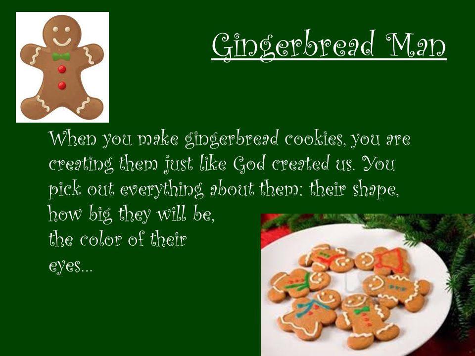 Gingerbread Man When you make gingerbread cookies, you are creating them just like God created us.