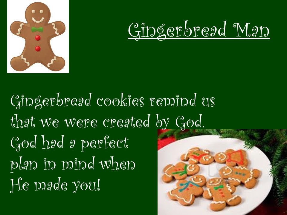 Gingerbread Man Gingerbread cookies remind us that we were created by God.