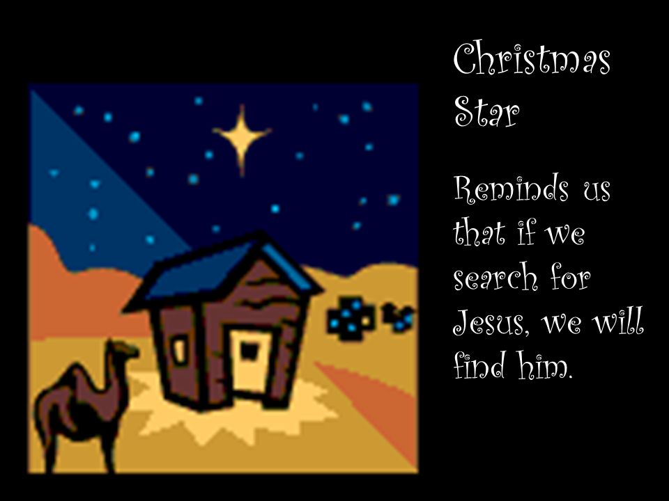 Christmas Star Reminds us that if we search for Jesus, we will find him.