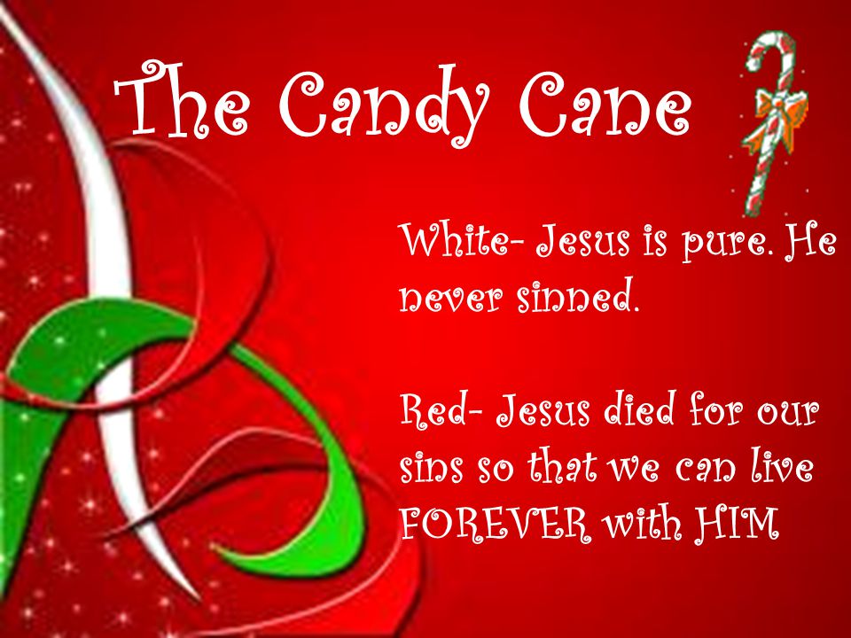 The Candy Cane White- Jesus is pure. He never sinned.
