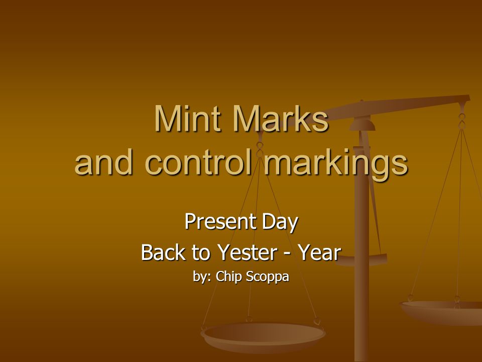 Mint Marks and control markings Present Day Back to Yester - Year by: Chip Scoppa