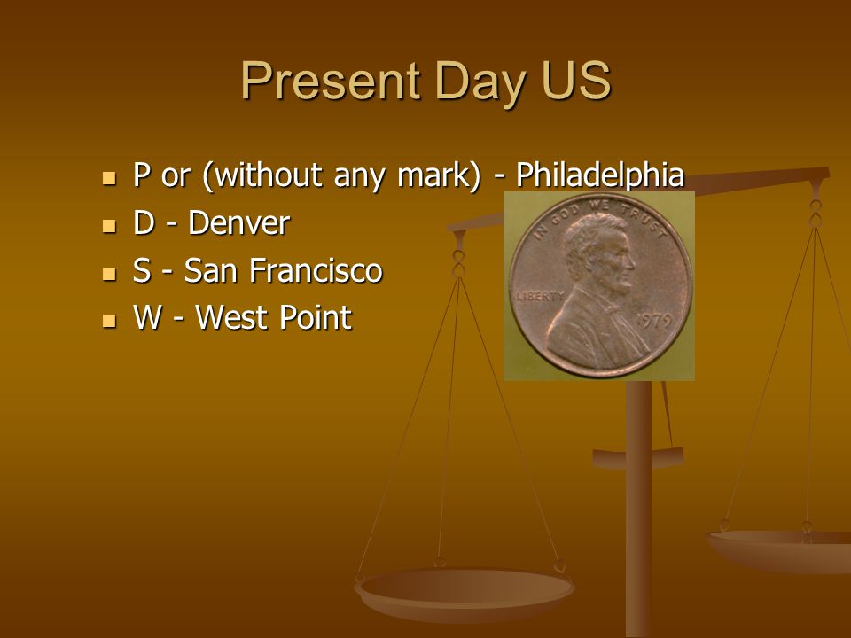 Present Day US P or (without any mark) - Philadelphia P or (without any mark) - Philadelphia D - Denver D - Denver S - San Francisco S - San Francisco W - West Point W - West Point