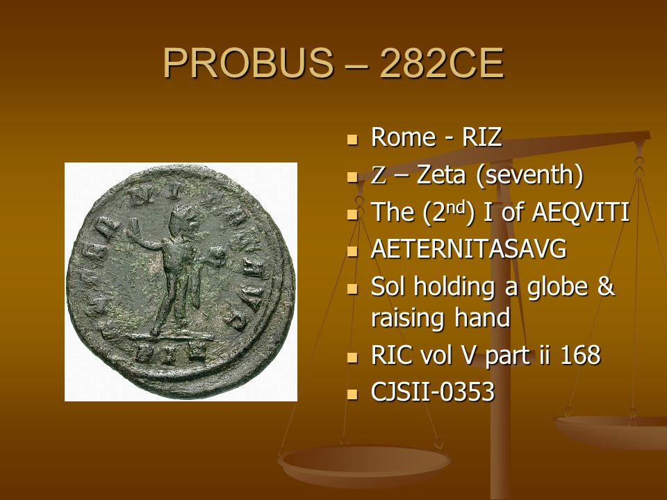 PROBUS – 282CE Rome - RIZ  – Zeta (seventh) The (2 nd ) I of AEQVITI AETERNITASAVG Sol holding a globe & raising hand RIC vol V part ii 168 CJSII-0353