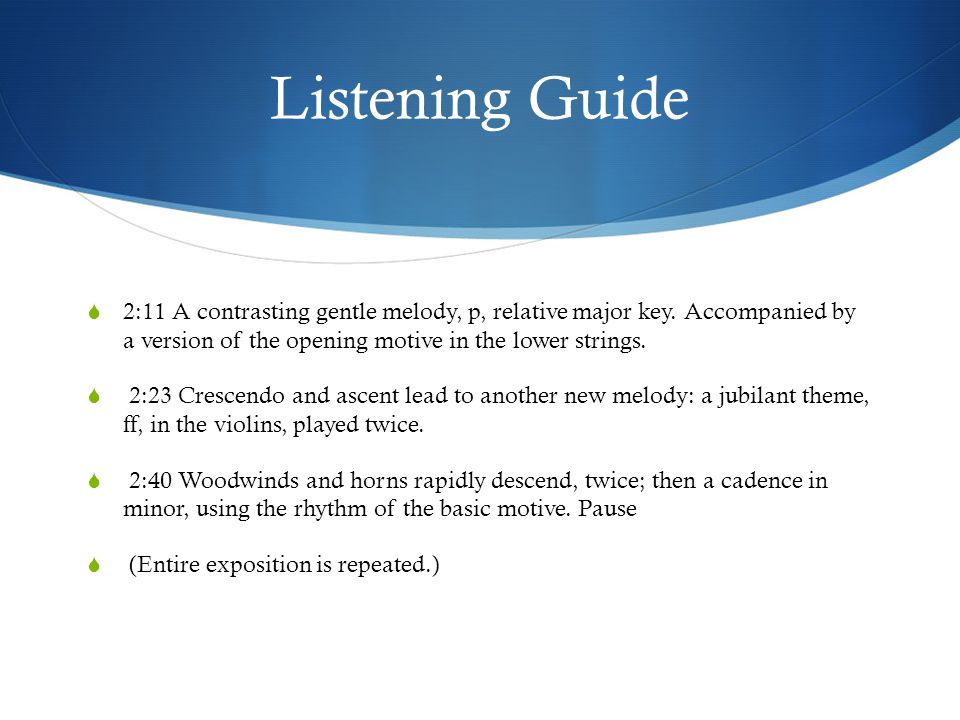 Listening Guide  2:11 A contrasting gentle melody, p, relative major key.