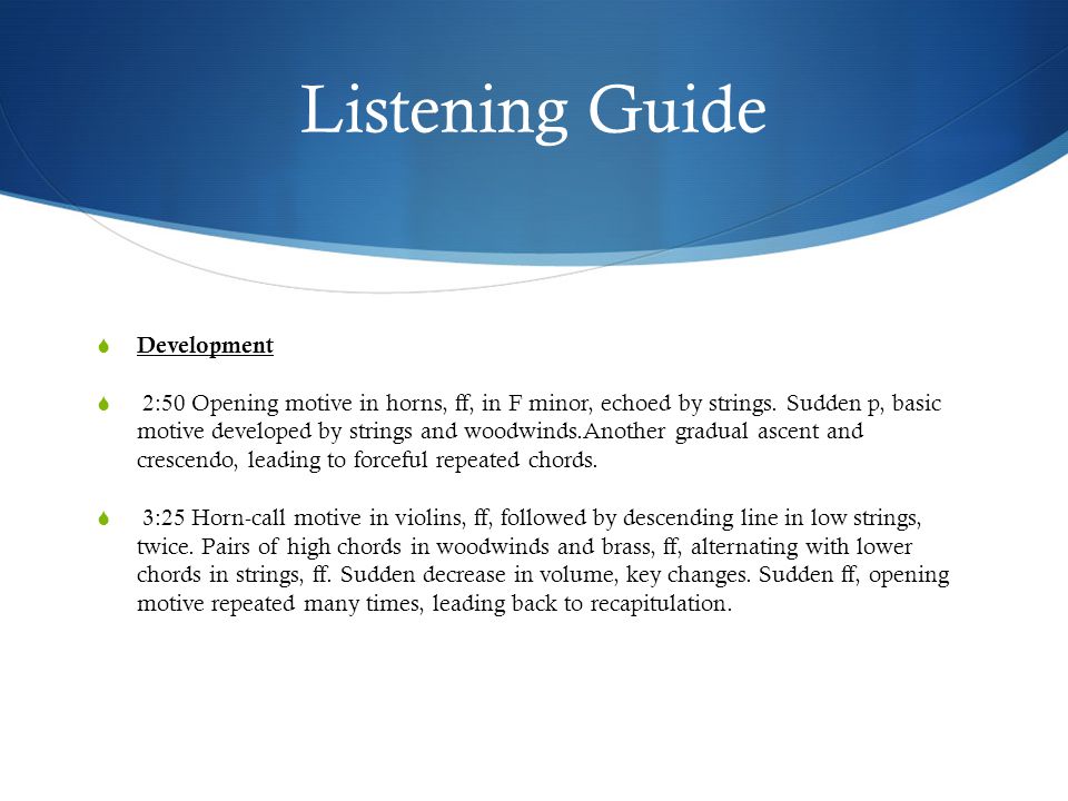 Listening Guide  Development  2:50 Opening motive in horns, ff, in F minor, echoed by strings.