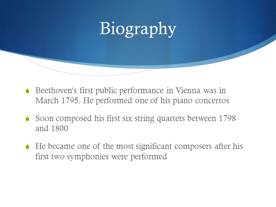 Biography  Beethoven’s first public performance in Vienna was in March 1795.