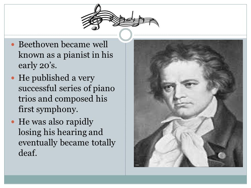 Beethoven became well known as a pianist in his early 20’s.