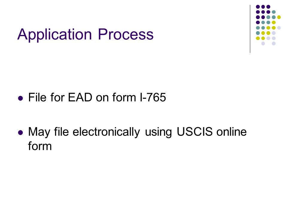 Application Process File for EAD on form I-765 May file electronically using USCIS online form