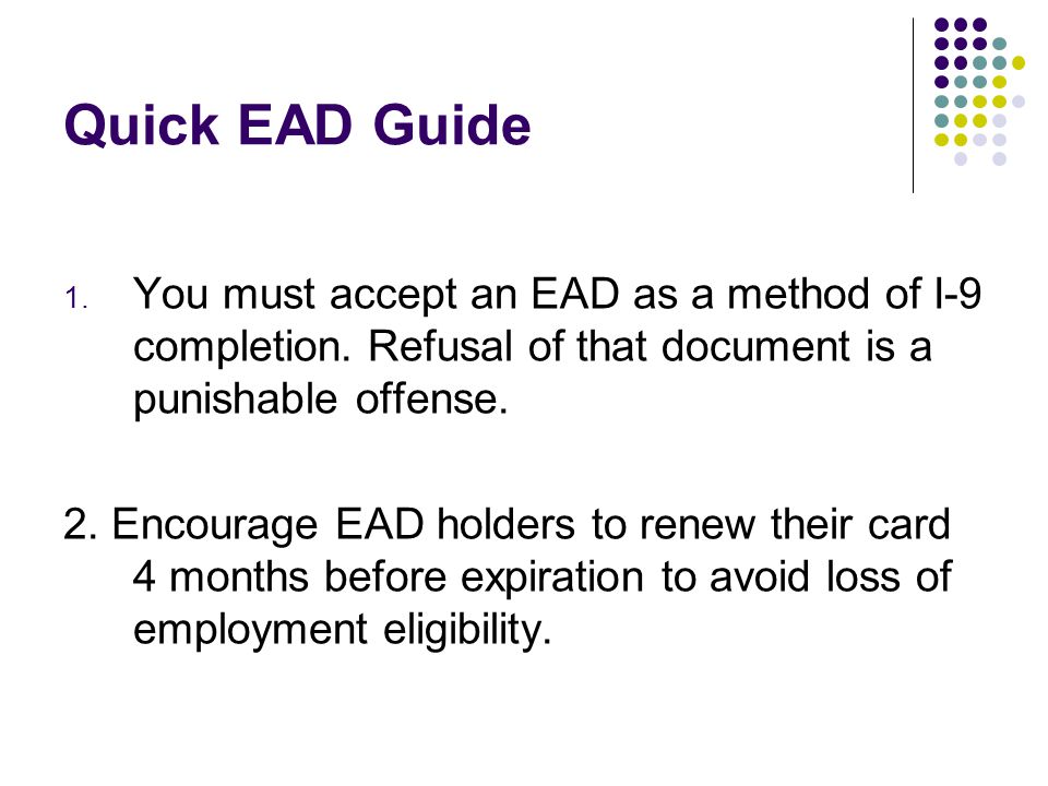 Quick EAD Guide 1. You must accept an EAD as a method of I-9 completion.