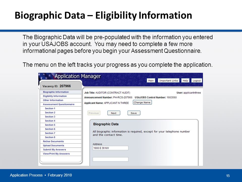 15 Biographic Data – Eligibility Information Application Process February 2010 The Biographic Data will be pre-populated with the information you entered in your USAJOBS account.