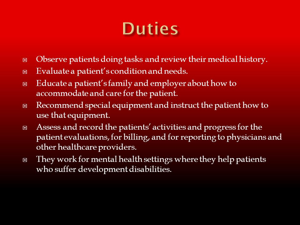  Observe patients doing tasks and review their medical history.