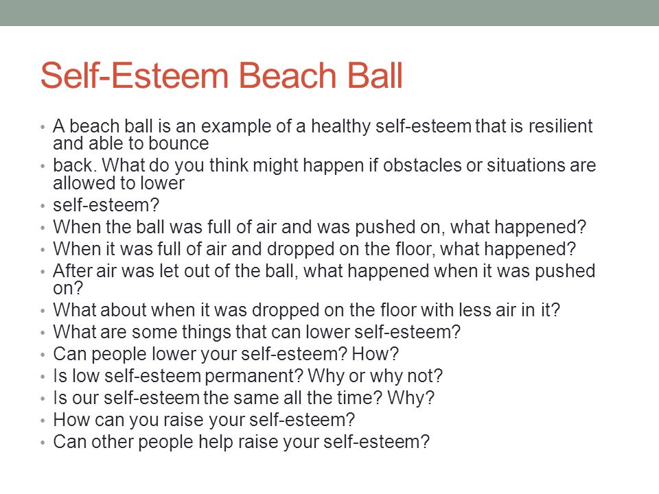 Self-Esteem Beach Ball A beach ball is an example of a healthy self-esteem that is resilient and able to bounce back.