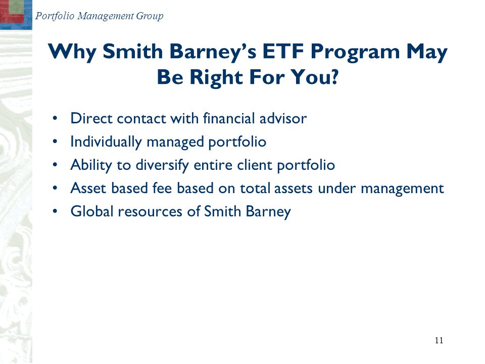 Portfolio Management Group 11 Why Smith Barney’s ETF Program May Be Right For You.