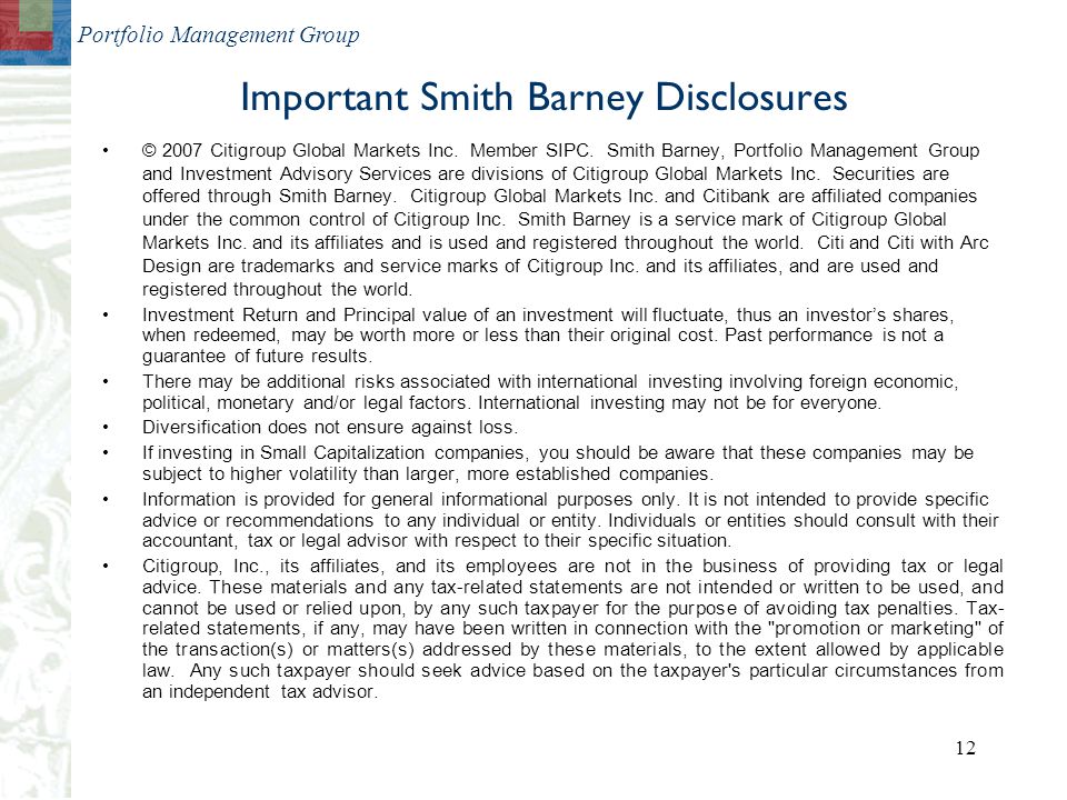 Portfolio Management Group 12 Important Smith Barney Disclosures © 2007 Citigroup Global Markets Inc.