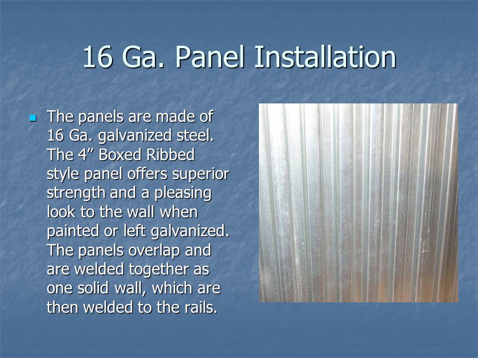 16 Ga. Panel Installation The panels are made of 16 Ga.