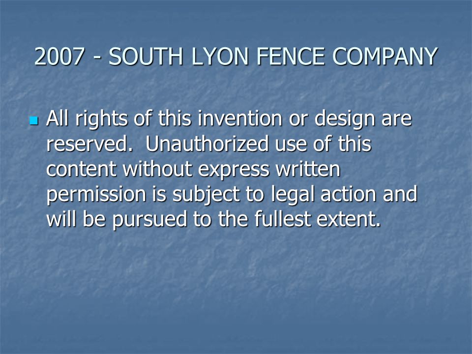 SOUTH LYON FENCE COMPANY All rights of this invention or design are reserved.