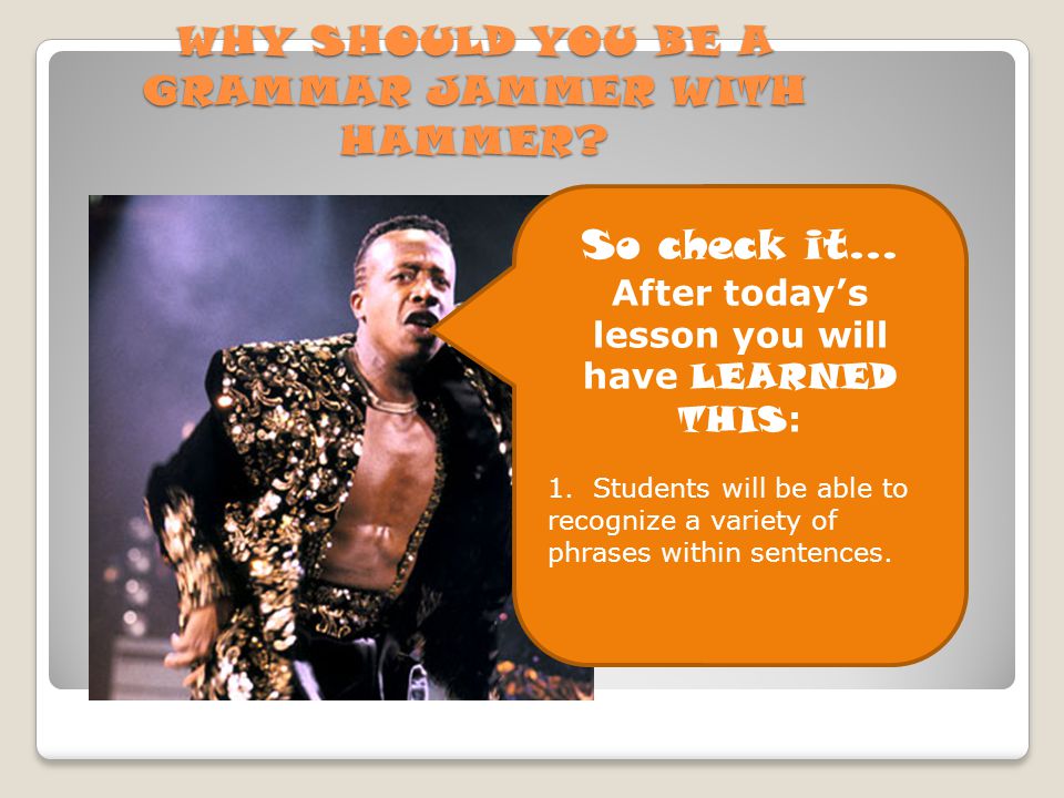 WHY SHOULD YOU BE A GRAMMAR JAMMER WITH HAMMER.