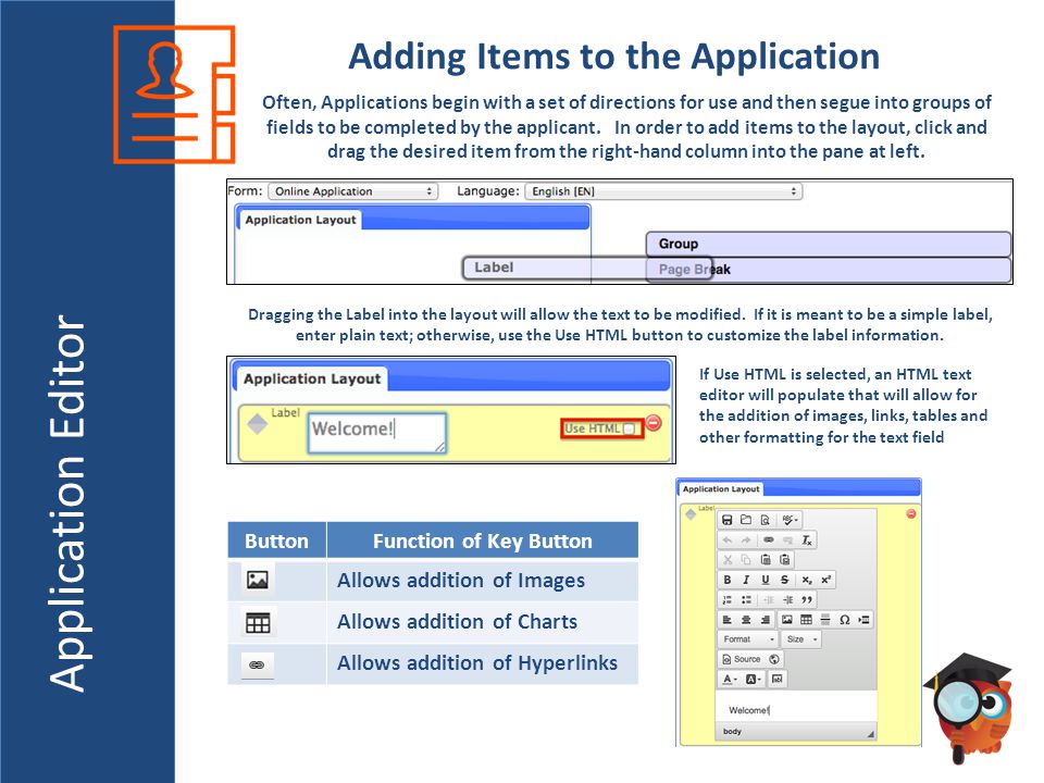 Application Editor Adding Items to the Application Often, Applications begin with a set of directions for use and then segue into groups of fields to be completed by the applicant.