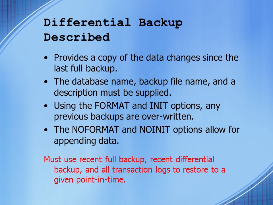 Differential Backup Described Provides a copy of the data changes since the last full backup.
