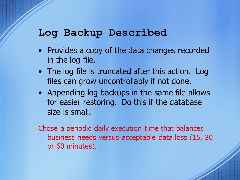 Log Backup Described Provides a copy of the data changes recorded in the log file.