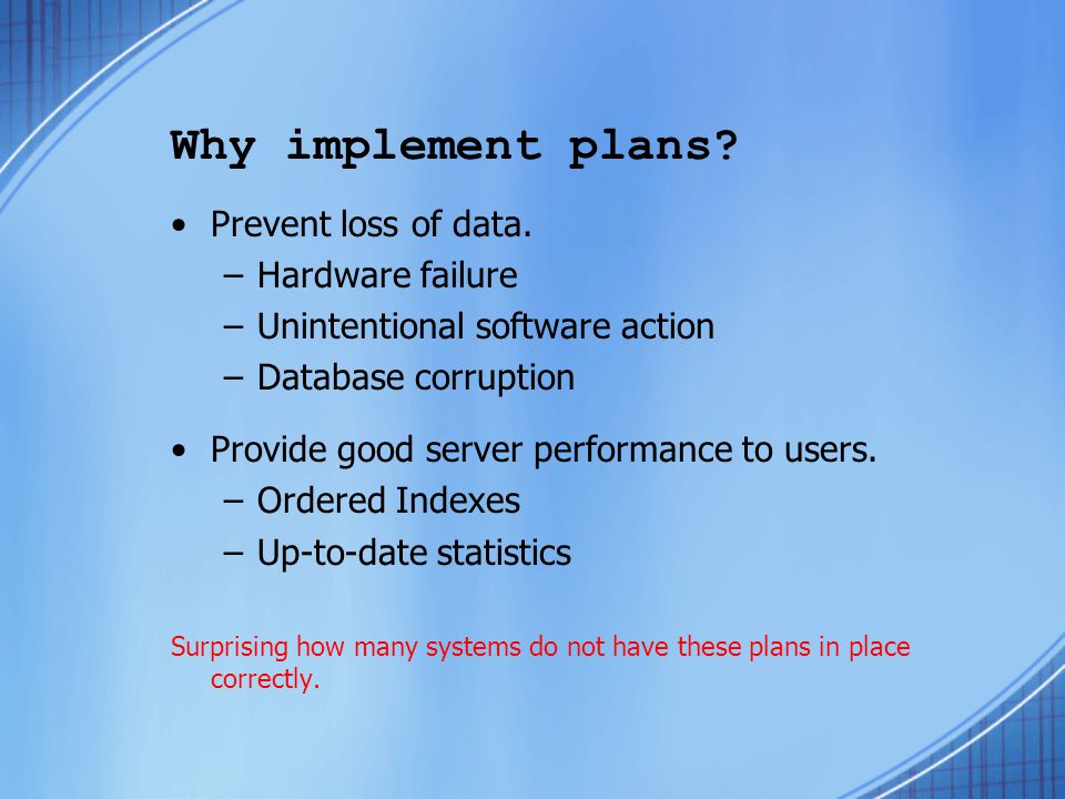 Why implement plans. Prevent loss of data.