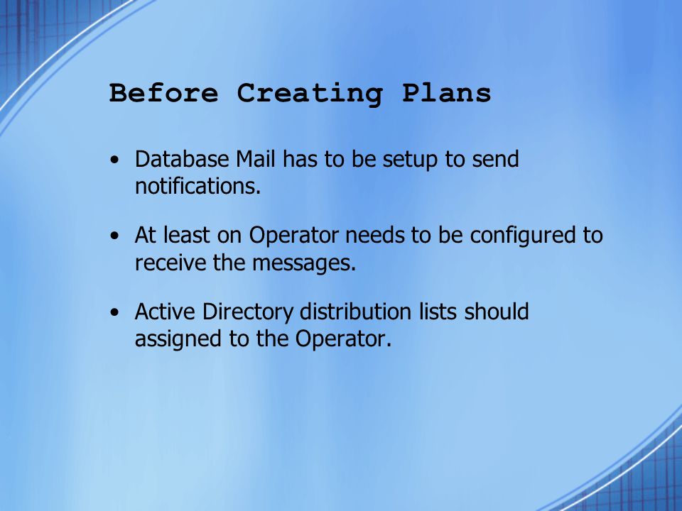 Before Creating Plans Database Mail has to be setup to send notifications.
