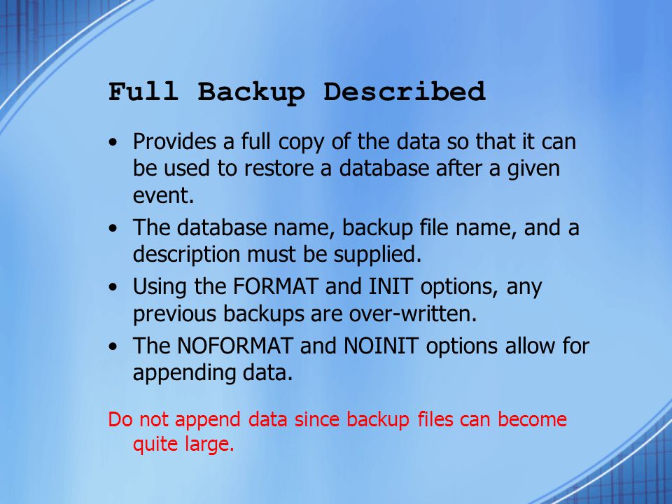 Full Backup Described Provides a full copy of the data so that it can be used to restore a database after a given event.