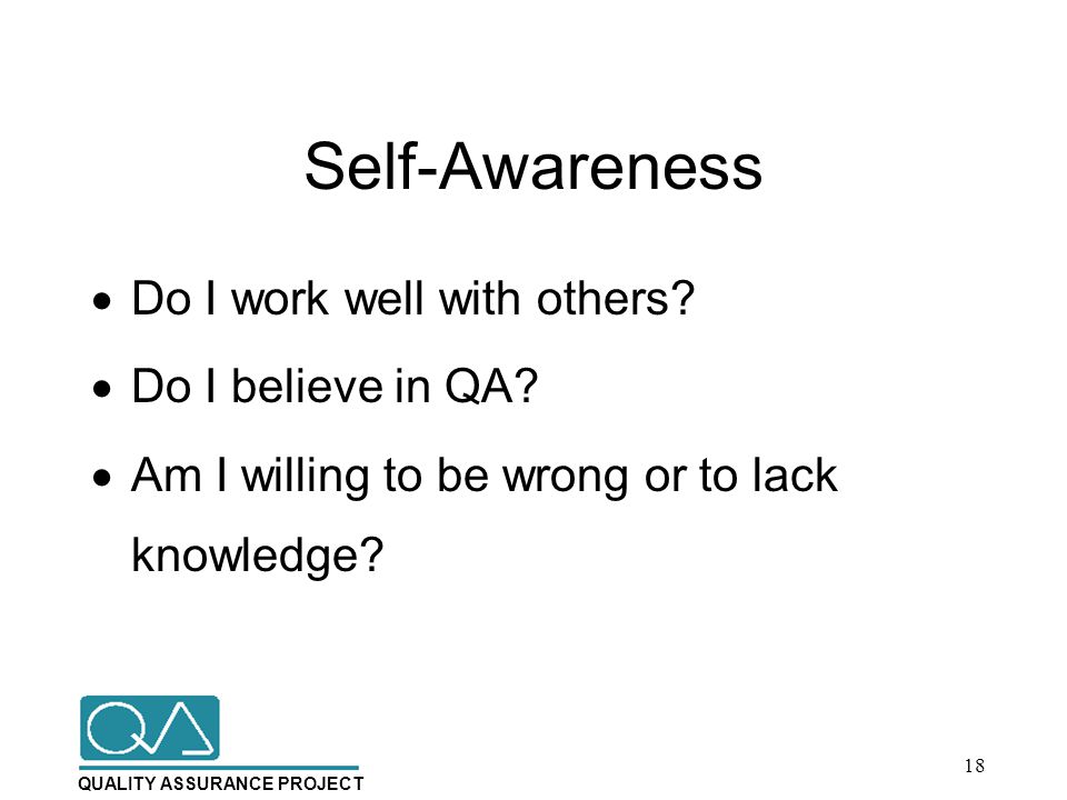 QUALITY ASSURANCE PROJECT Self-Awareness  Do I work well with others.