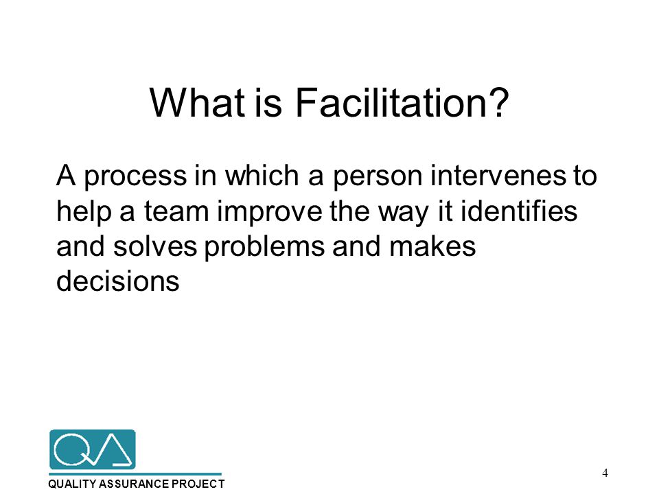 QUALITY ASSURANCE PROJECT What is Facilitation.