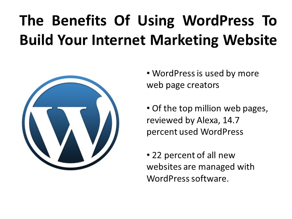 The Benefits Of Using WordPress To Build Your Internet Marketing Website WordPress is used by more web page creators Of the top million web pages, reviewed by Alexa, 14.7 percent used WordPress 22 percent of all new websites are managed with WordPress software.