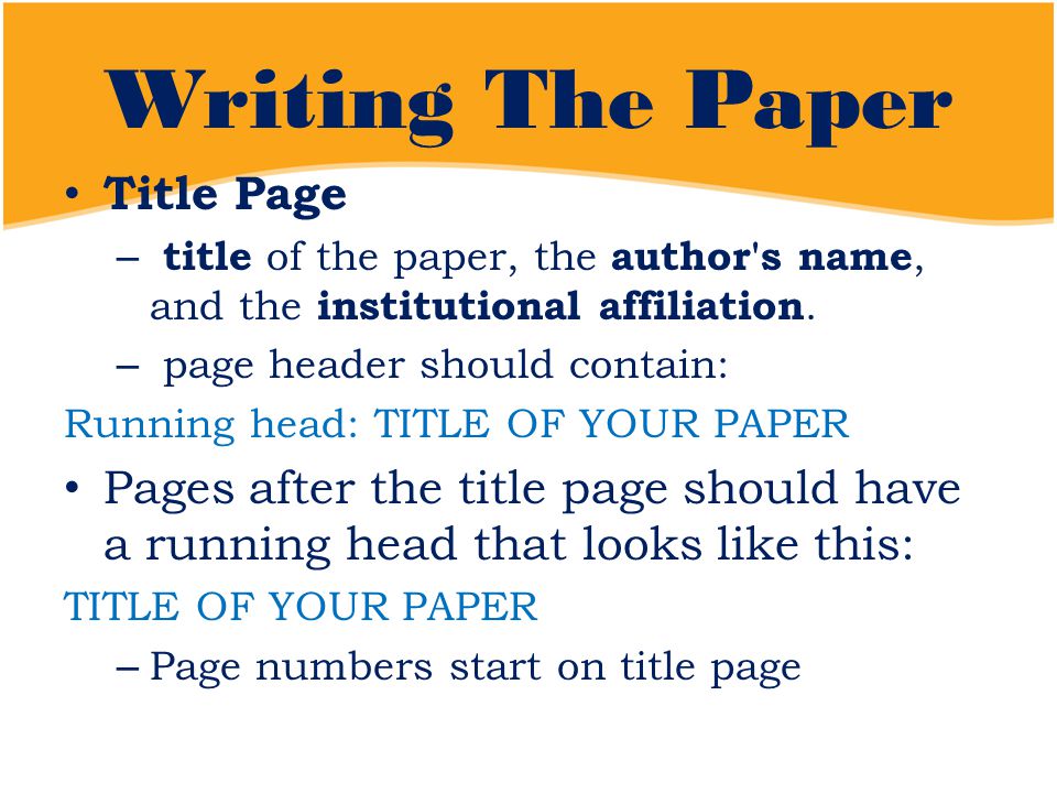 Writing The Paper Title Page – title of the paper, the author s name, and the institutional affiliation.