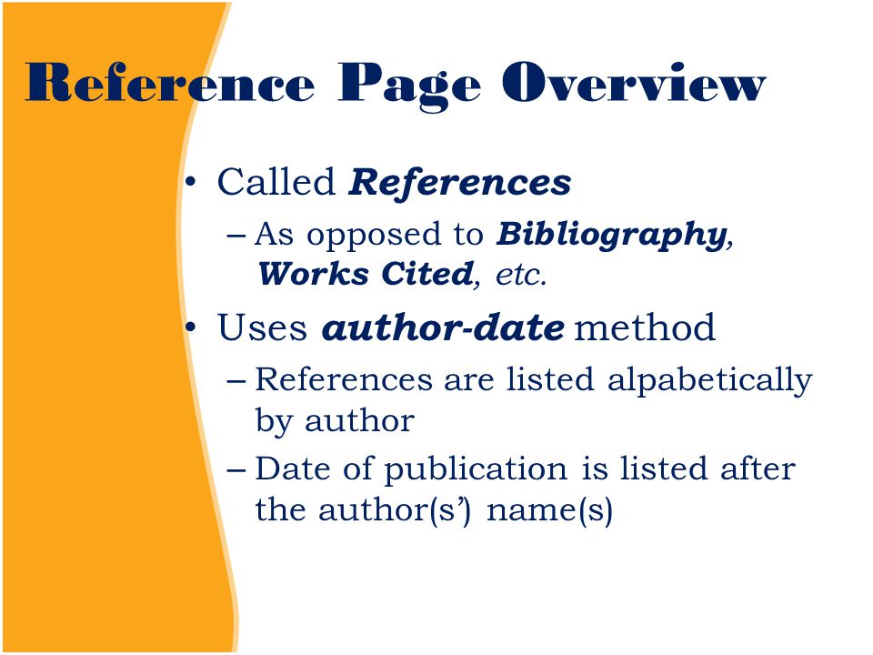 Reference Page Overview Called References – As opposed to Bibliography, Works Cited, etc.
