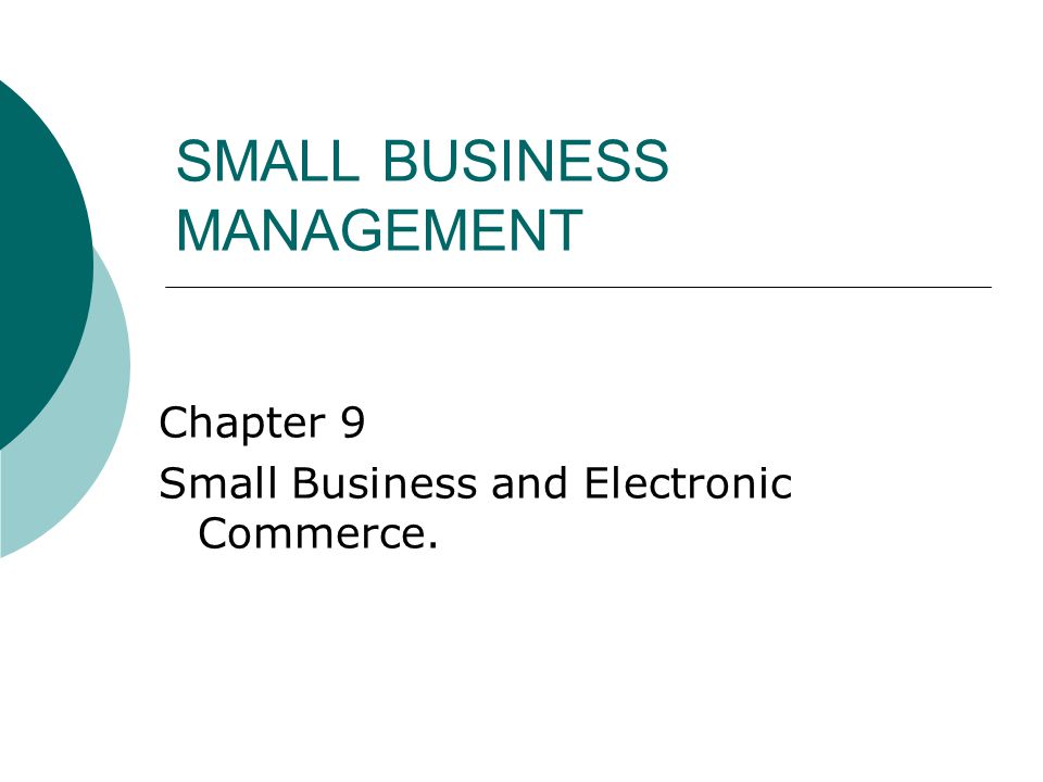 SMALL BUSINESS MANAGEMENT Chapter 9 Small Business and Electronic Commerce.