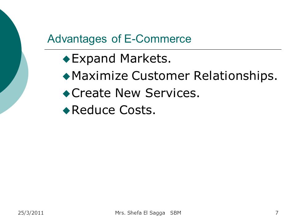 Advantages of E-Commerce  Expand Markets.  Maximize Customer Relationships.