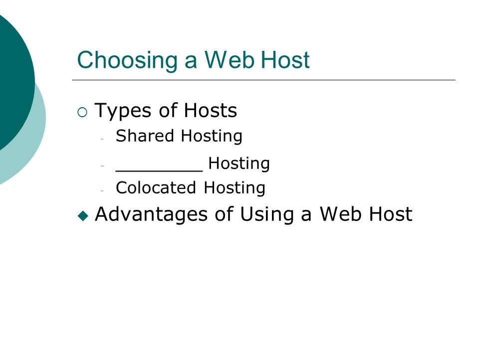 Choosing a Web Host  Types of Hosts - Shared Hosting - _______ Hosting - Colocated Hosting  Advantages of Using a Web Host