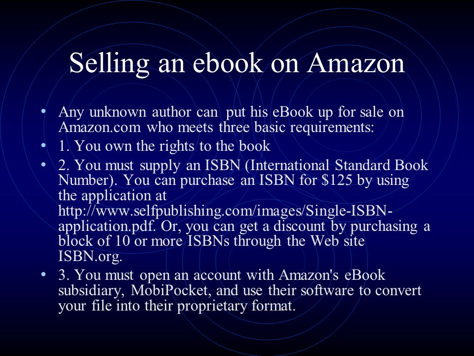 Selling an ebook on Amazon Any unknown author can put his eBook up for sale on Amazon.com who meets three basic requirements: 1.