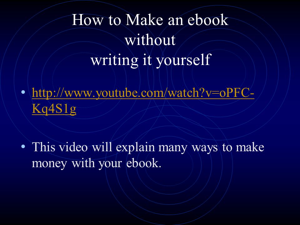 How to Make an ebook without writing it yourself   v=oPFC- Kq4S1g   v=oPFC- Kq4S1g This video will explain many ways to make money with your ebook.