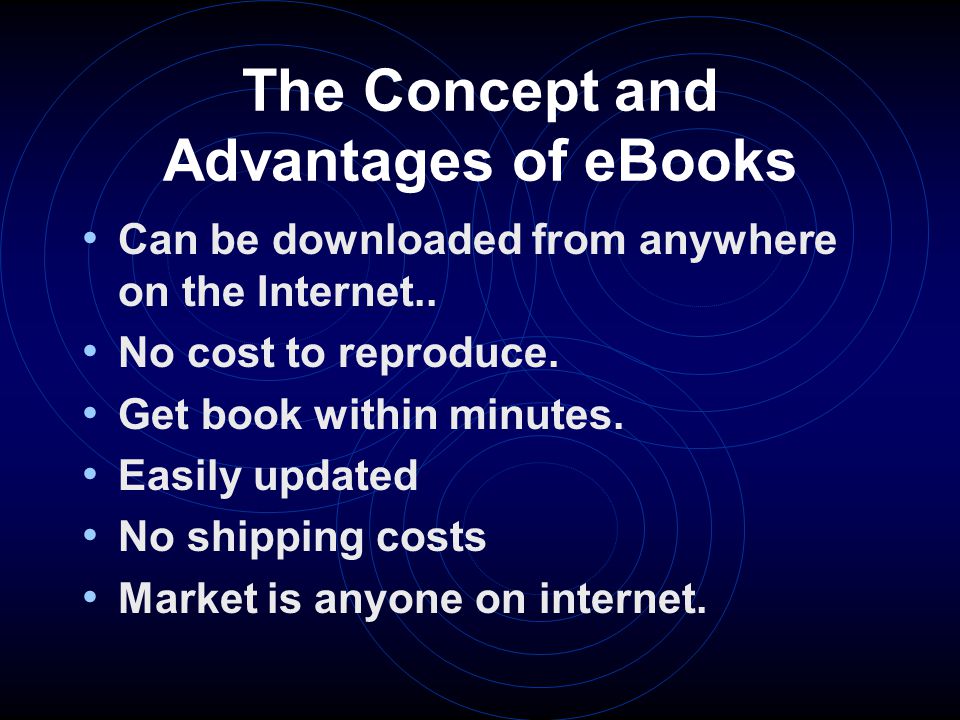 The Concept and Advantages of eBooks Can be downloaded from anywhere on the Internet..