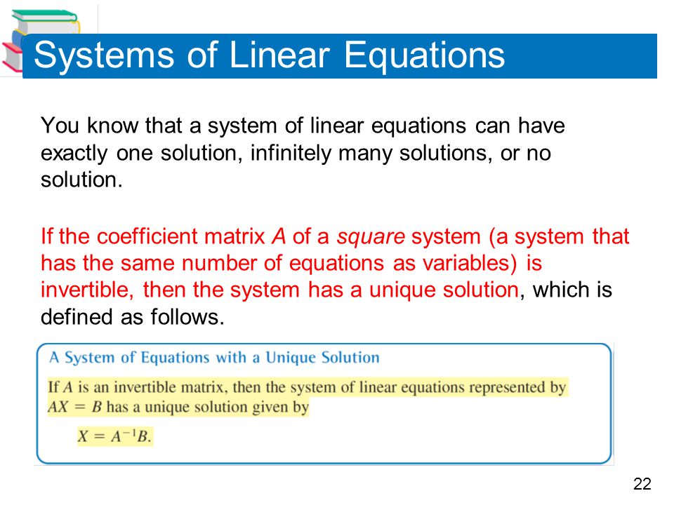 22 Systems of Linear Equations You know that a system of linear equations can have exactly one solution, infinitely many solutions, or no solution.