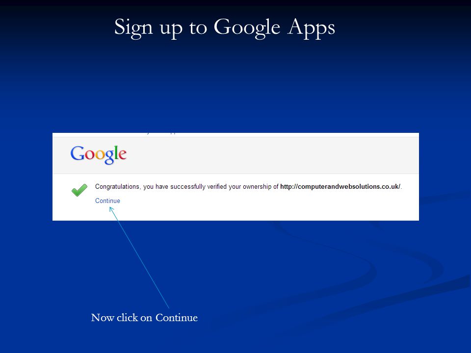 Sign up to Google Apps Now click on Continue