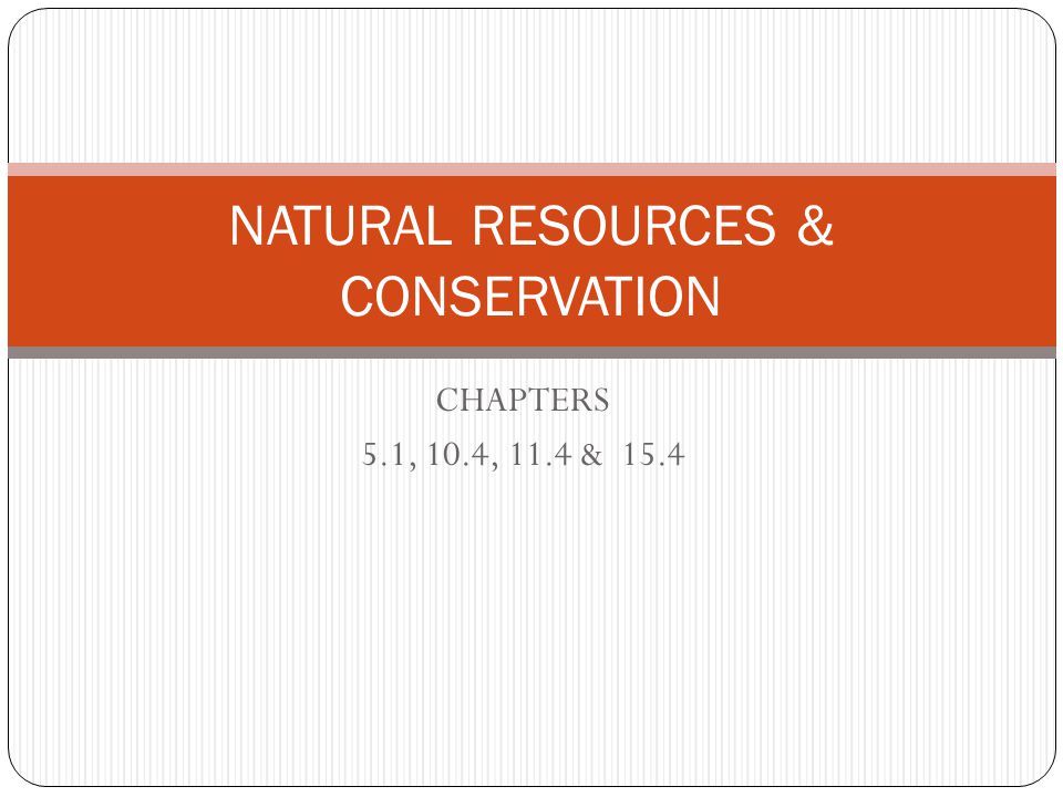 CHAPTERS 5.1, 10.4, 11.4 & 15.4 NATURAL RESOURCES & CONSERVATION