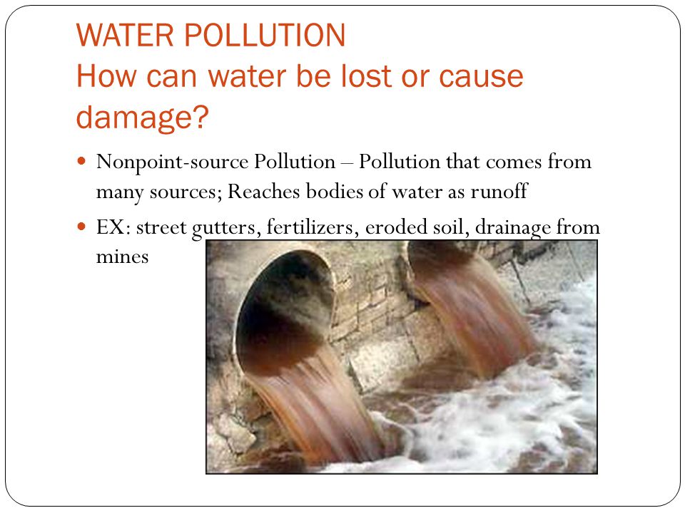 WATER POLLUTION How can water be lost or cause damage.