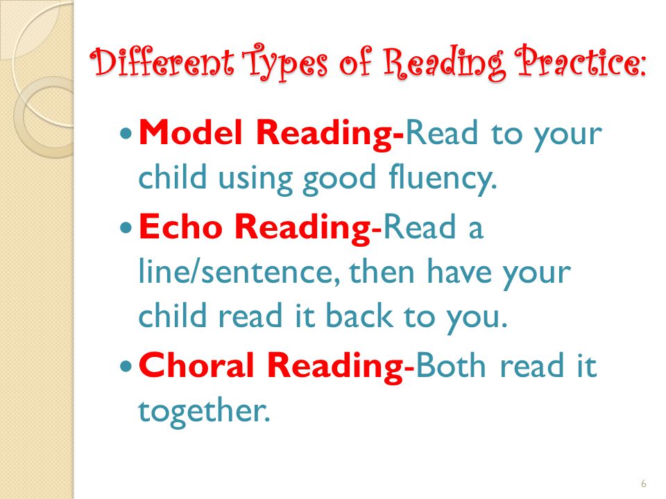 Different Types of Reading Practice: Model Reading-Read to your child using good fluency.