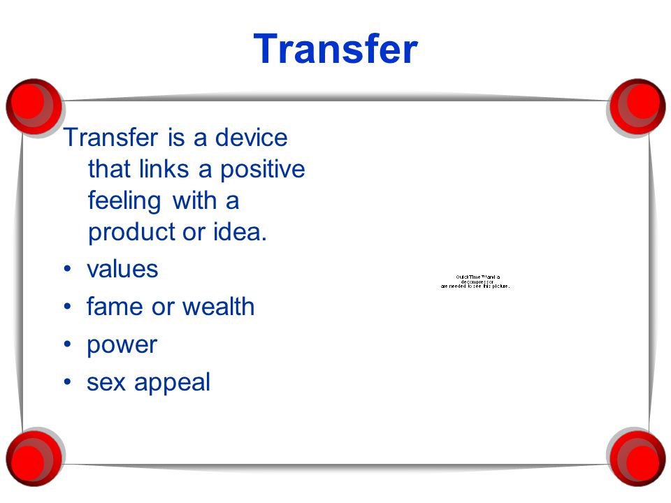 Transfer Transfer is a device that links a positive feeling with a product or idea.