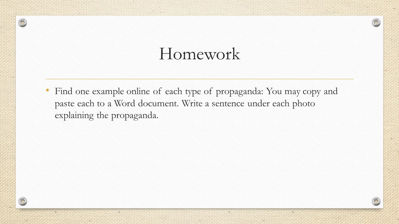 Homework Find one example online of each type of propaganda: You may copy and paste each to a Word document.
